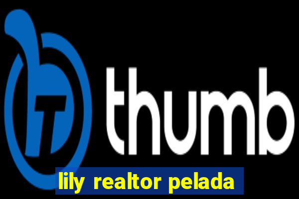 lily realtor pelada
